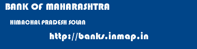BANK OF MAHARASHTRA  HIMACHAL PRADESH SOLAN    banks information 